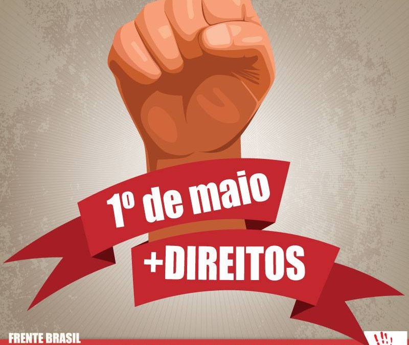 1.o de Maio por mais direitos e contra o golpe!